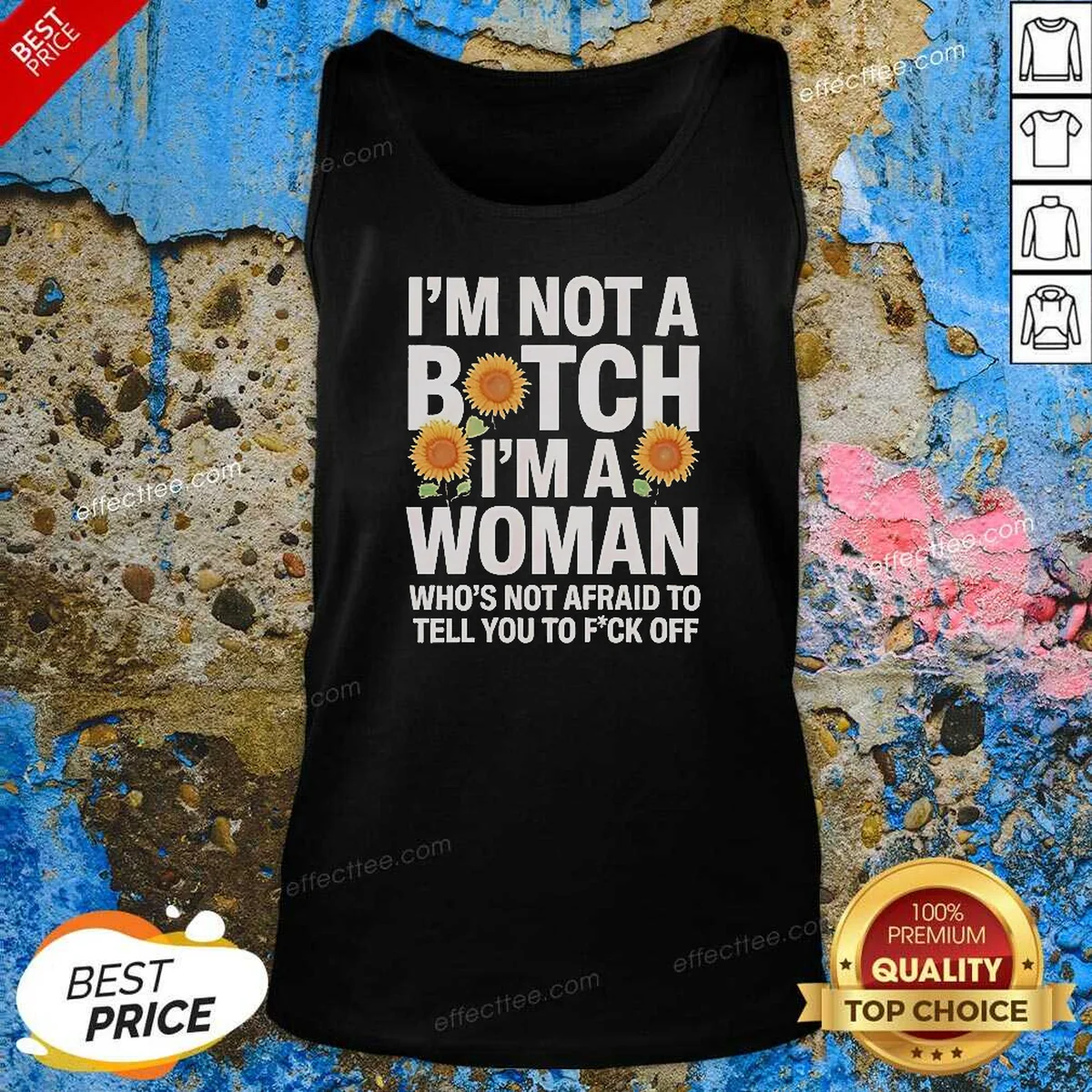 Nice I'M Not A Btch I'M A Woman Who'S Not Afraid To Tell You To F Off Tank Top