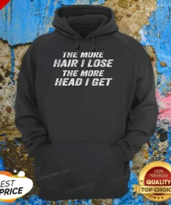 Nice The More Hair I Lose The More Head I Get Bold Statement Text Hoodie
