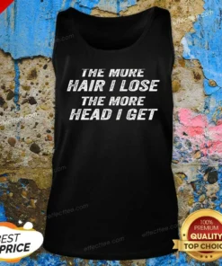 Nice The More Hair I Lose The More Head I Get Bold Statement Text Tank Top