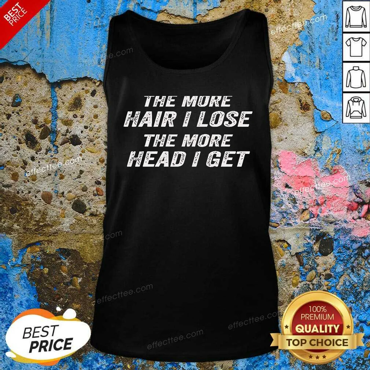 Nice The More Hair I Lose The More Head I Get Bold Statement Text Tank Top