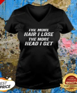 Nice The More Hair I Lose The More Head I Get Bold Statement Text V-Neck Shirt