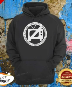 Nice Turn It Off The Media Lies To You Your TV Is A Propaganda Machine Hoodie