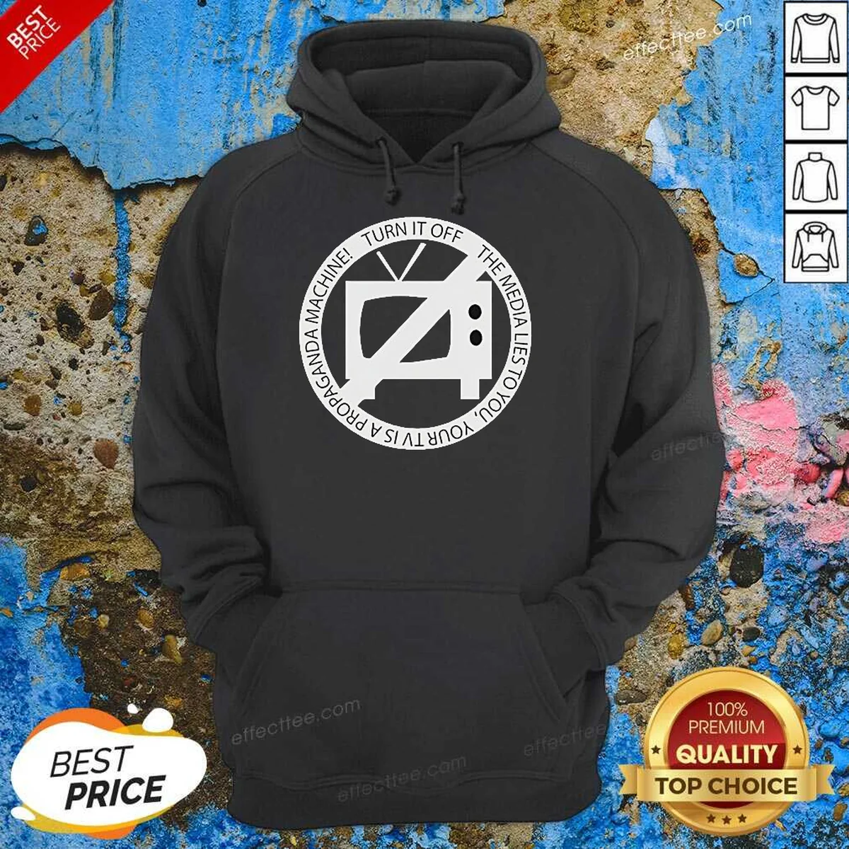 Nice Turn It Off The Media Lies To You Your TV Is A Propaganda Machine Hoodie