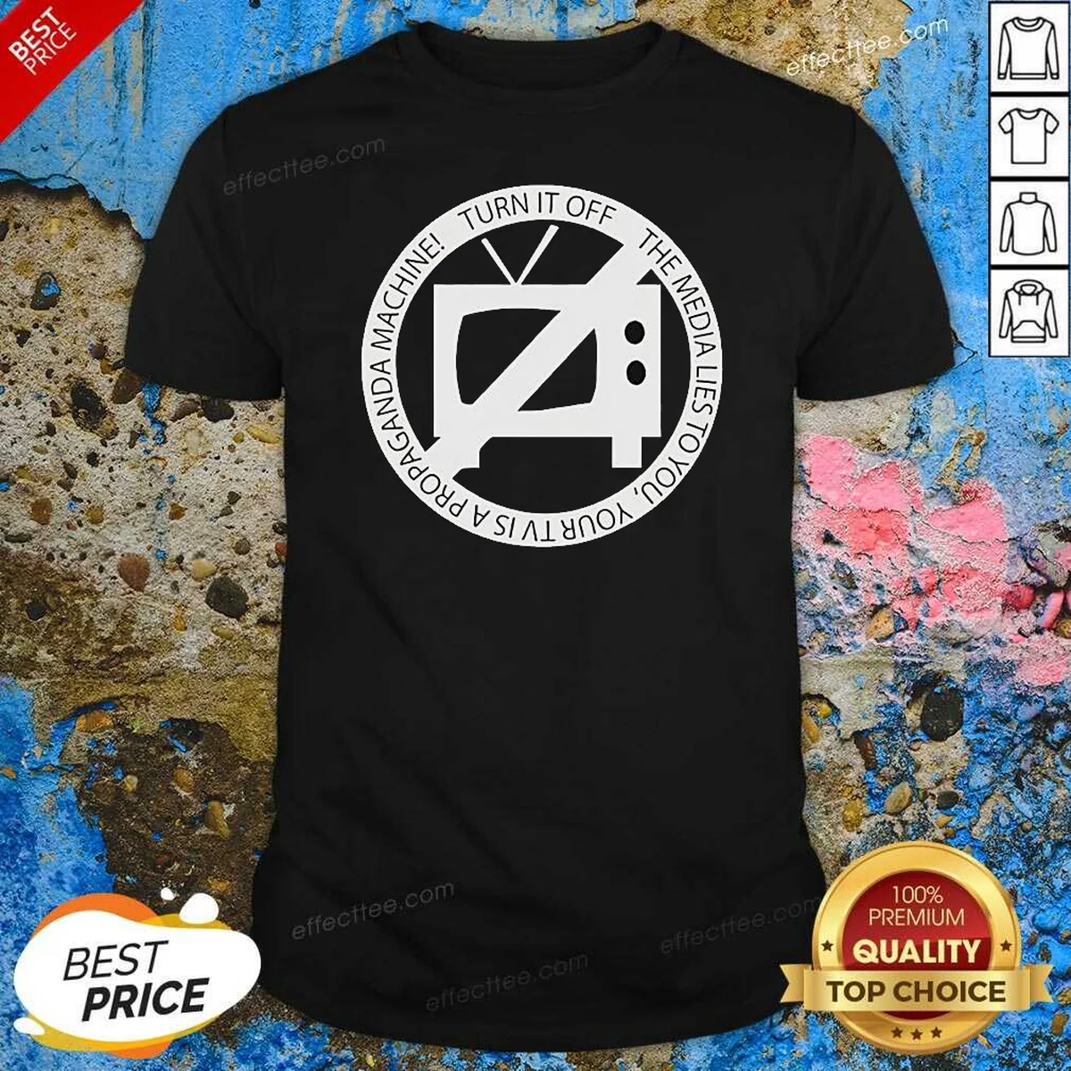 Nice Turn It Off The Media Shirt Nice Turn It Off The Media Shirt