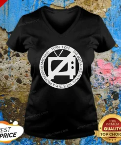 Nice Turn It Off The Media Lies To You Your TV Is A Propaganda Machine V-Neck Shirt