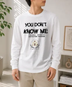 Nice You Do Not Know Me Federal Witness Protection Program United States Of America Long Sleeve Shirt