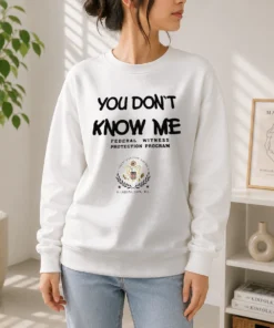 Nice You Do Not Know Me Federal Witness Protection Program United States Of America Sweater