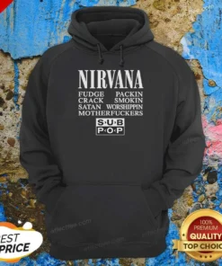 Official Nirvana Fudge Packin' Crack Smokin' Satan Worshippin' Motherfucker Hoodie