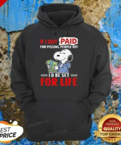 Official Snoopy If I Got Paid For Pissing People Off I'D Be Set For Life Hoodie