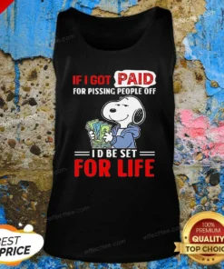Official Snoopy If I Got Paid For Pissing People Off I'D Be Set For Life Tank Top