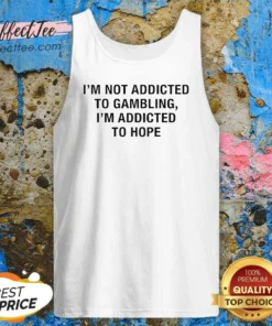Original Hope Seeker Apparel I Am Not Addicted To Gambling I Am Addicted To Hope Tank Top