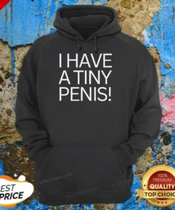 Original I Have A Tiny Penis Hoodie
