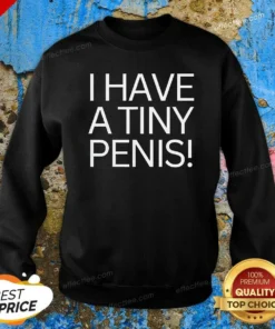 Original I Have A Tiny Penis Sweatshirt