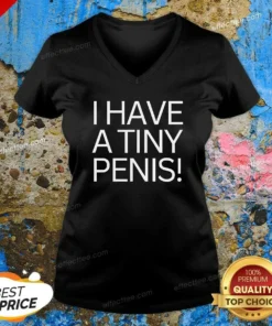 Original I Have A Tiny Penis V-Neck Shirt