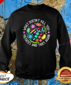 Original What Doesn'T Kill You Mutates And Tries Again Germs Sweatshirt