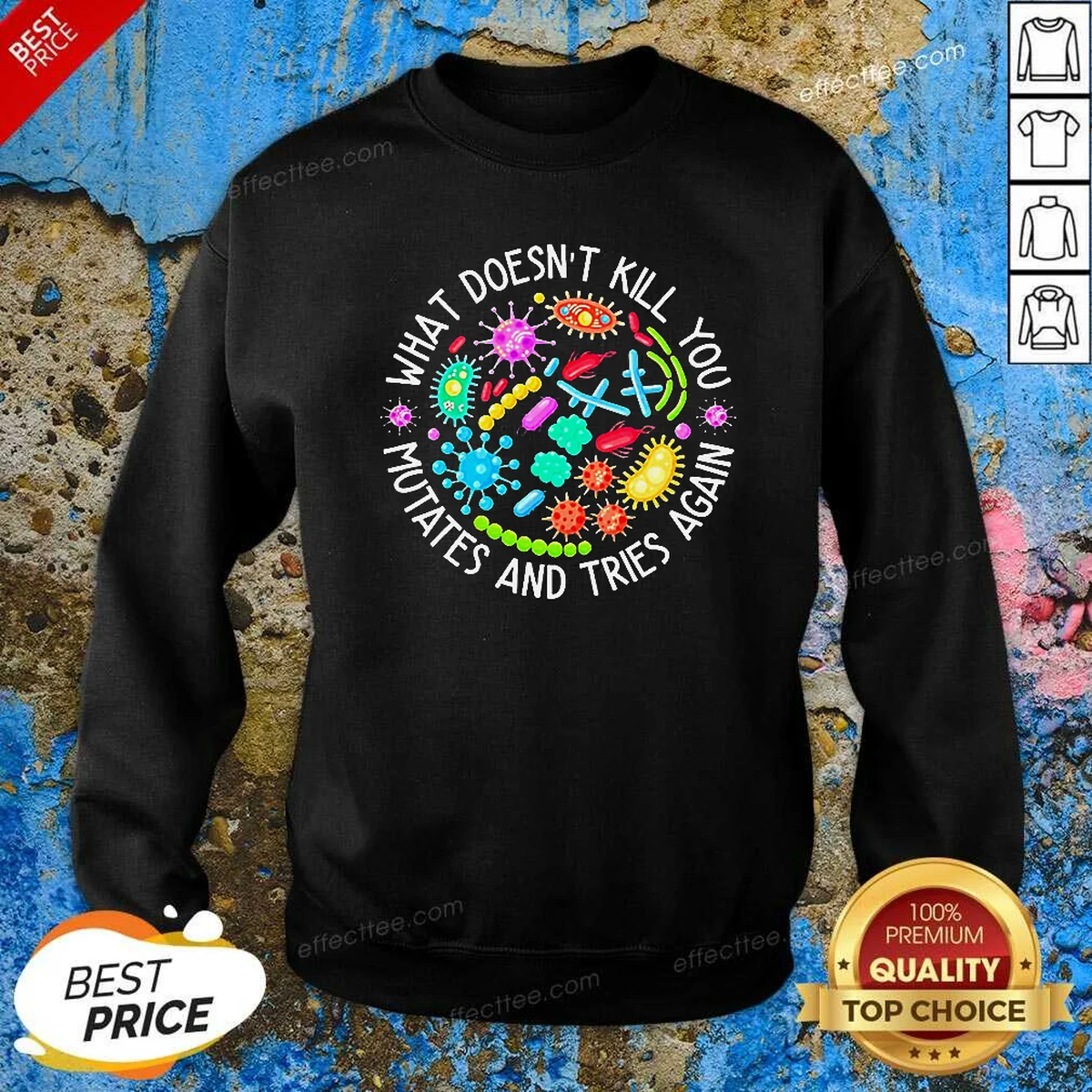 Original What Doesn'T Kill You Mutates And Tries Again Germs Sweatshirt
