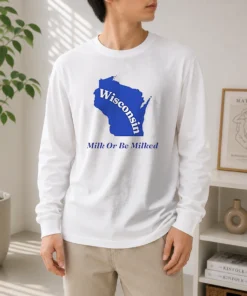 Original Wisconsin State Milk Or Be Milked Map Long Sleeve Shirt