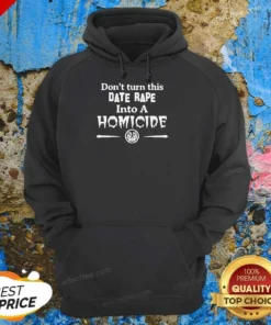 Premium Don'T Turn This Date Rape Into A Homicide Hoodie