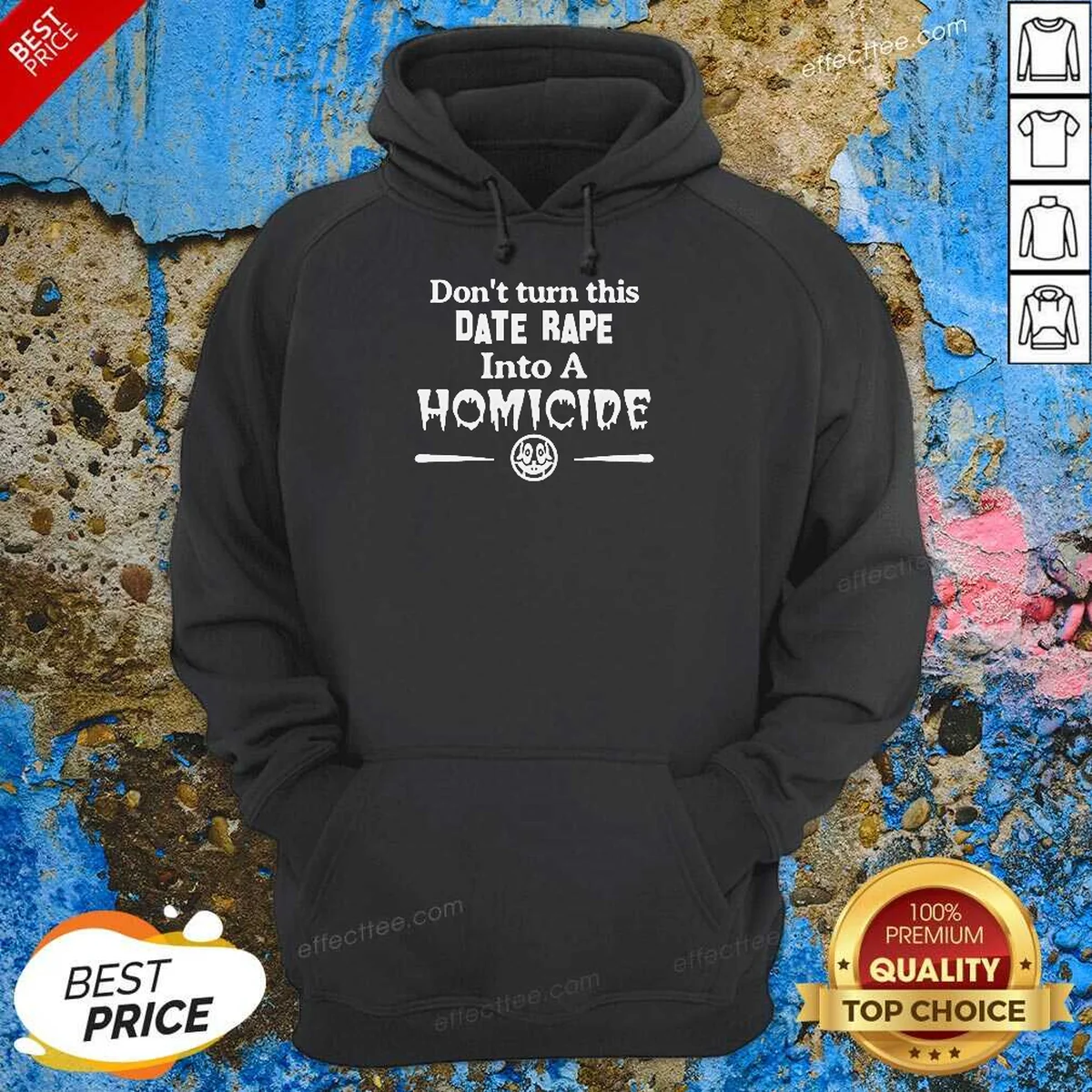 Premium Don'T Turn This Date Rape Into A Homicide Hoodie