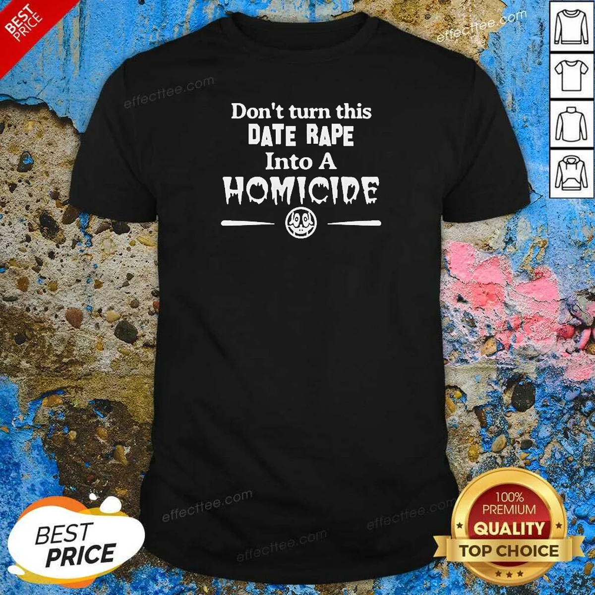 Premium Don'T Turn This Date Rape Shirt Premium Don'T Turn This Date Rape Shirt