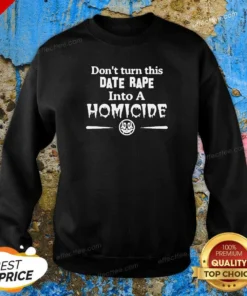 Premium Don'T Turn This Date Rape Into A Homicide Sweatshirt sweatshirt optimized in charcoal gray with bold white text on front