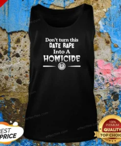 Premium Don'T Turn This Date Rape Into A Homicide Tank Top