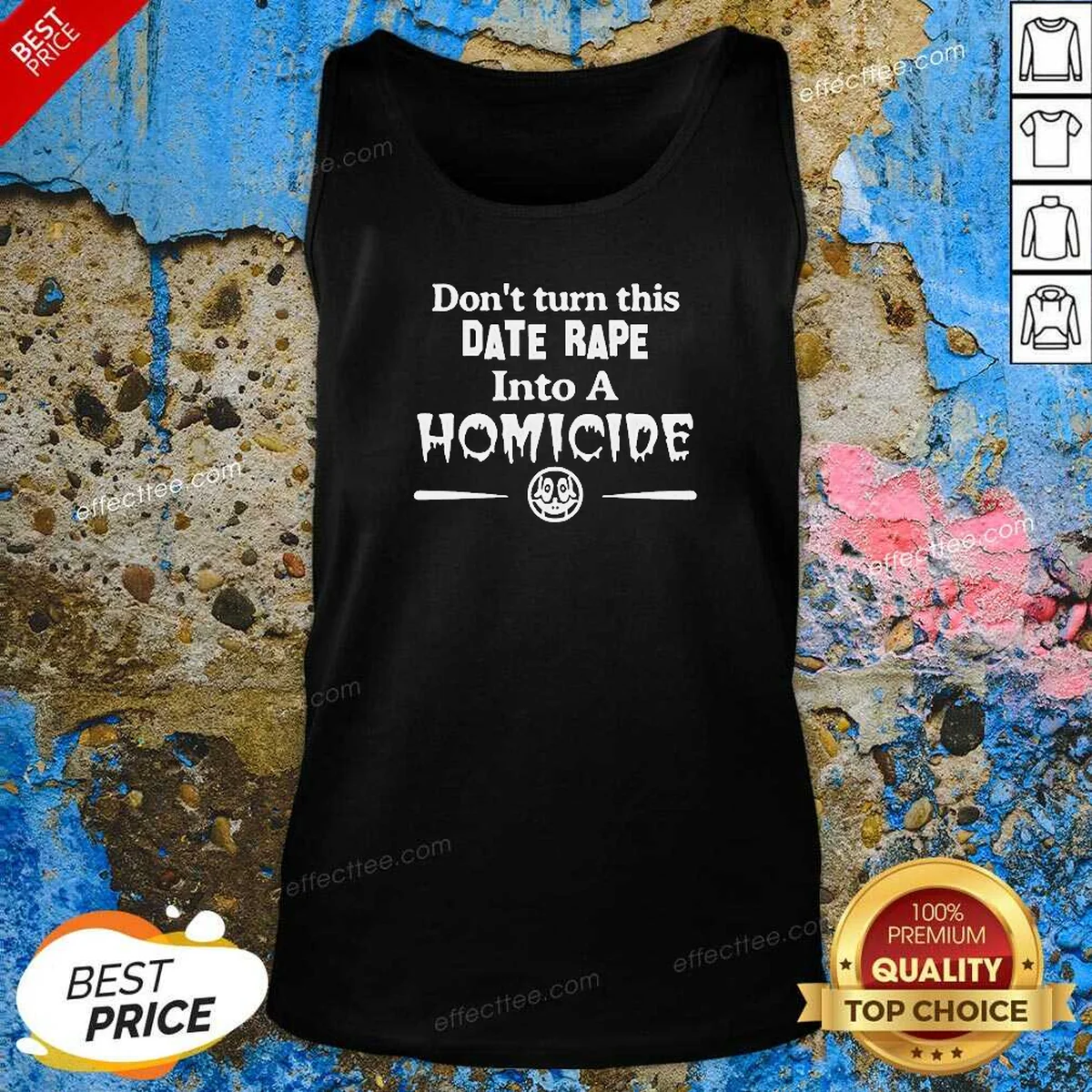 Premium Don'T Turn This Date Rape Into A Homicide Tank Top