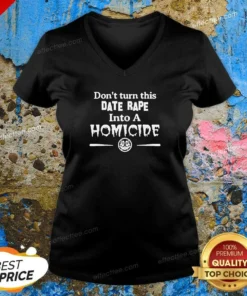 Premium Don'T Turn This Date Rape Into A Homicide V-Neck Shirt