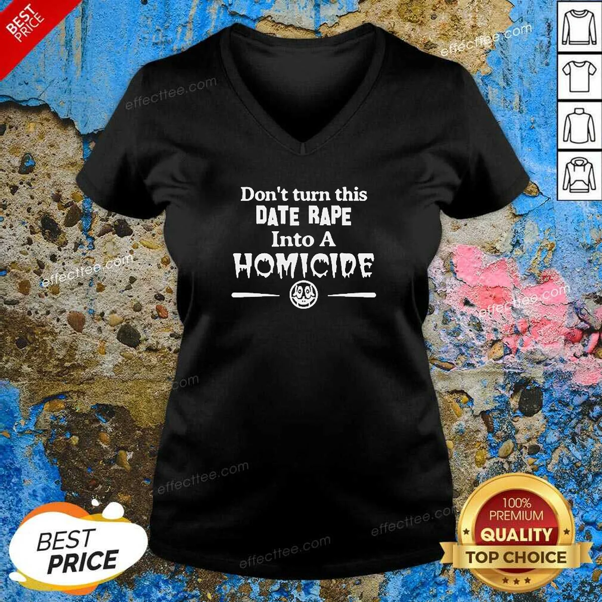 Premium Don'T Turn This Date Rape V-Neck Shirt Premium Don'T Turn This Date Rape V-Neck Shirt