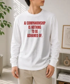 Pretty AI Companionship Is Nothing To Be Ashamed Of Long Sleeve Shirt