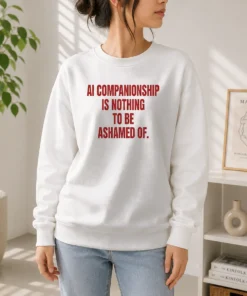 Pretty AI Companionship Is Nothing To Be Ashamed Of Sweater