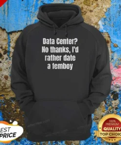 Pretty Data Center No Thanks I'D Rather Date A Femboy Hoodie
