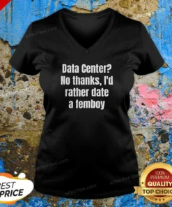 Pretty Data Center No Thanks I'D Rather Date A Femboy V-Neck Shirt