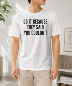 Pretty Drake Do It Because They Said You Couldn'T t shirt in black with bold white text on front