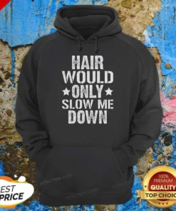 Pretty Hair Would Only Slow Me Down Funny Bald Guy Joke Hoodie