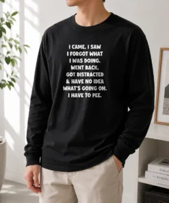Pretty I Came I Saw I Forgot What I Was Doing Funny Quote long sleeve shirt in white with bold black text