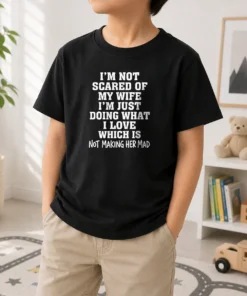 Pretty I'M Not Scared Of My Wife I'M Just Doing What I Love Not Making Her Mad Kids T-Shirt