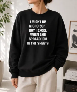 Pretty I Might Be Micro Soft But I Excel When She Spread 'Em In The Sheets Sweater