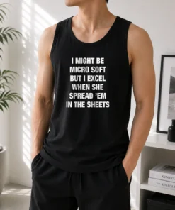 Pretty I Might Be Micro Soft But I Excel When She Spread 'Em In The Sheets Tank Top