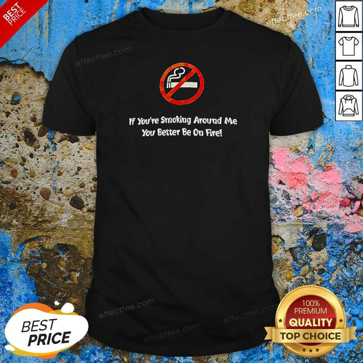Pretty If You'Re Smoking Around Me Shirt Pretty If You'Re Smoking Around Me Shirt