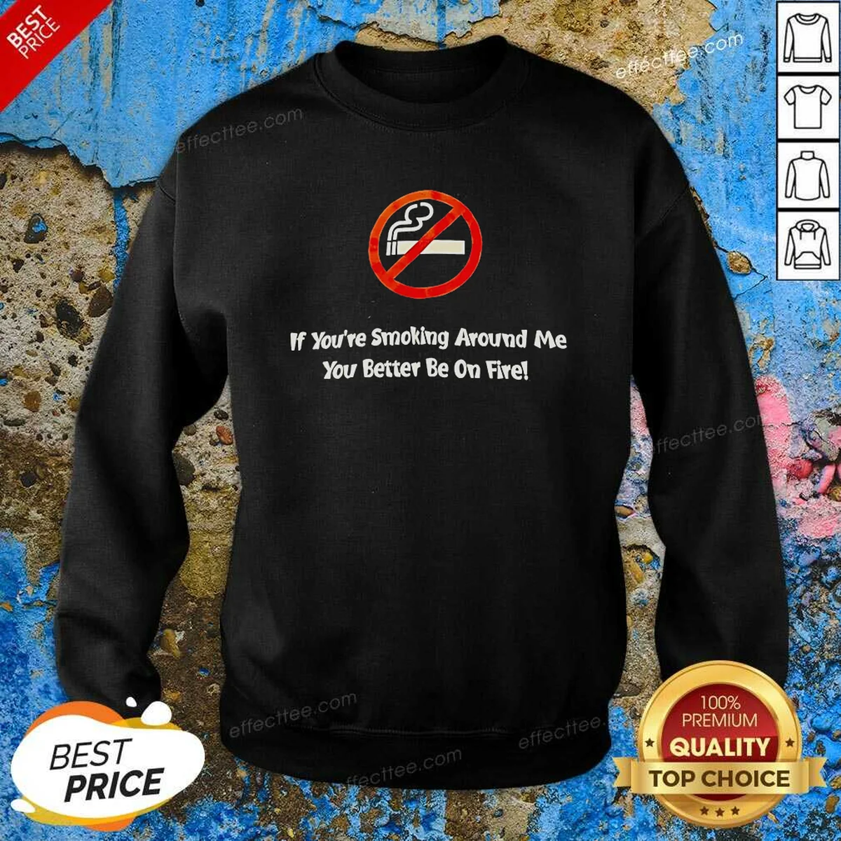 Pretty If You'Re Smoking Around Me Sweatshirt Pretty If You'Re Smoking Around Me Sweatshirt