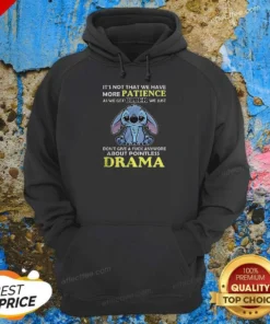 Pretty It'S Not That We Have More Patience As We Get Older We Just Don'T Give A Fuck Anymore About Pointless Drama Stitch Hoodie
