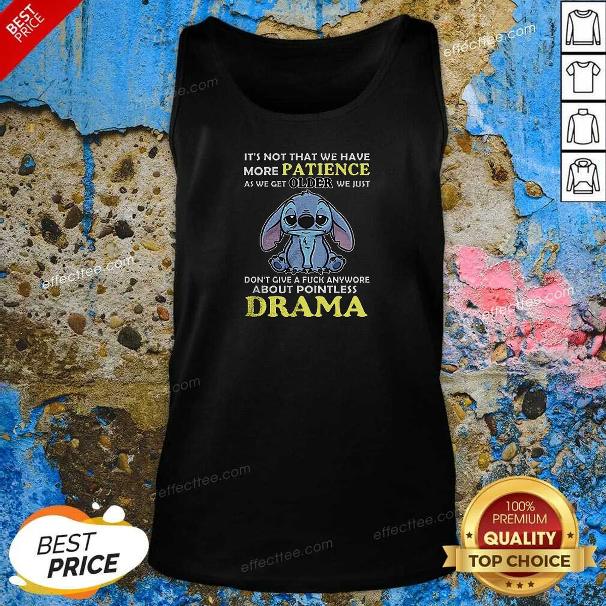 Pretty It'S Not That We Have More Patience As We Get Older We Just Don'T Give A Fuck Anymore About Pointless Drama Stitch Tank Top