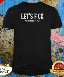 Pretty Let'S F Ck All I Need Is U Adult Humor