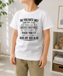 Pretty Oh You Hate Me Join The Club There Are Weekly Meetings At The Corner Of Fck You St And Ki Kids T-Shirt