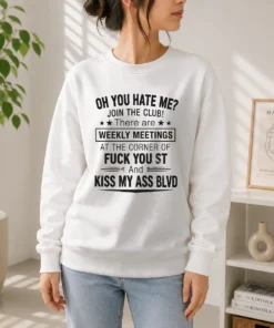 Pretty Oh You Hate Me Join The Club There Are Weekly Meetings At The Corner Of Fck You St And Ki cozy crewneck sweater in dark color