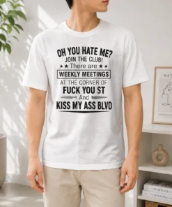 Pretty Oh You Hate Me Join The Club There Are Weekly Meetings At The Corner Of Fck You St And Ki