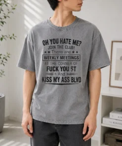 Pretty Oh You Hate Me Join The Club There Are Weekly Meetings At The Corner Of Fck You St And Ki Washed T-Shirt