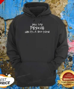 Pretty You Say Psycho Like It Is A Bad Thing Hoodie hoodie optimized in dark gray with front pocket and drawstring hood