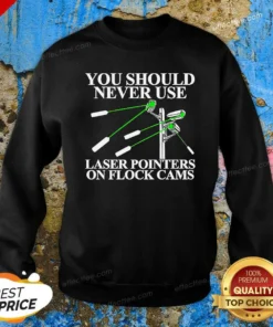 Pretty You Should Never Use Laser Pointers On Flock Cams Surveillance Sweatshirt sweatshirt optimized in dark color with clear graphic print